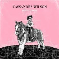 Cassandra Wilson: Silver Pony