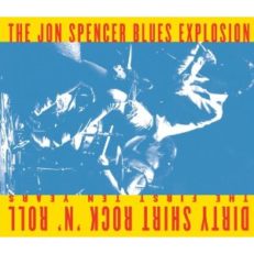Jon Spencer Blues Explosion: Dirty Shirt Rock ‘N’ Roll