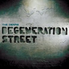 The Dears: Degeneration Street