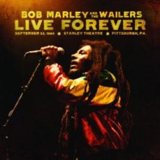 Bob Marley & the Wailers: Live Forever – The Stanley Theatre, Pittsburgh, PA September 23, 1980