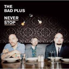 The Bad Plus: Never Stop