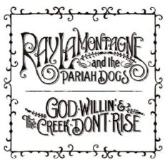 Ray LaMontagne and The Pariah Dogs: God Willin’ & The Creek Don’t Rise
