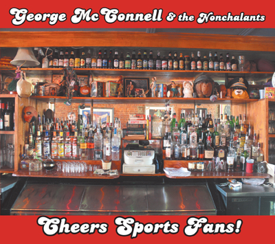 George McConnell & The Nonchalants: Cheers Sports Fans!