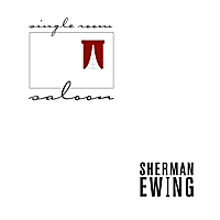 Sherman Ewing: Single Room Saloon