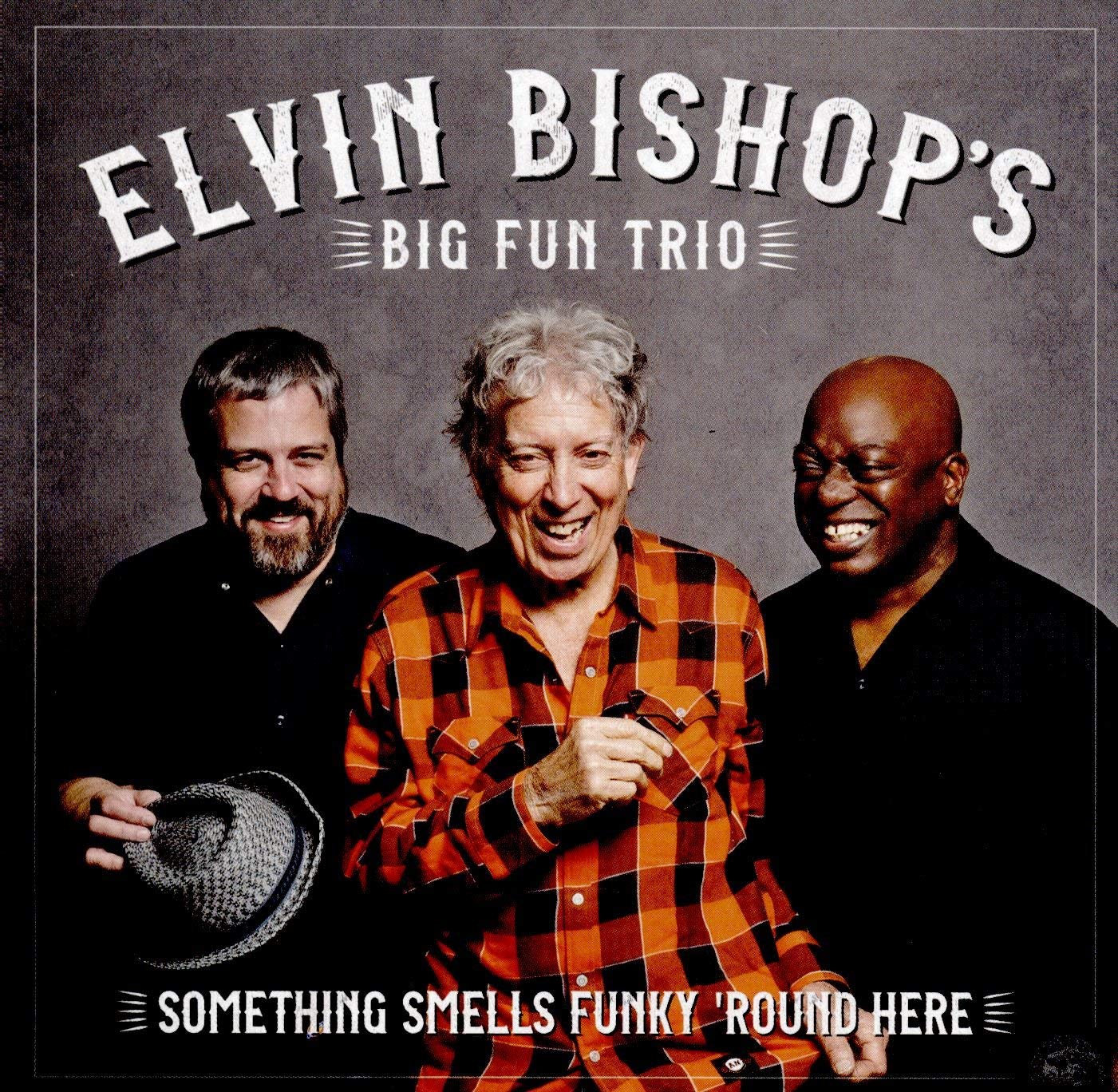 Elvin Bishop’s Big Fun Trio: Something Smells Funky ‘Round Here