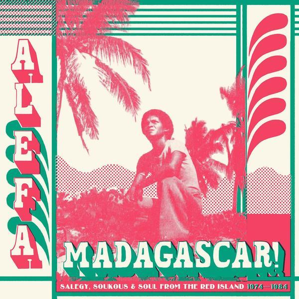 Various Artists: Alefa Madagascar: Salegy, Soukous & Soul from the Red Island 1974-1984