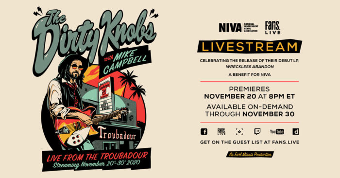 The Dirty Knobs with Mike Campbell’s ‘Live From The Troubadour’ NIVA Benefit Livestream to Air on FANS The Dirty Knobs with Mike Campbell’s ‘Live From The Troubadour’ NIVA Benefit Livestream to Air on FANS