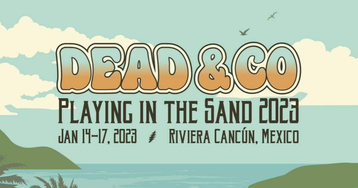 Dead & Company Unveil Dates for Annual Playing In The Sand Event in Cancún 