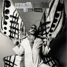 Rayland Baxter: If I Were a Butterfly