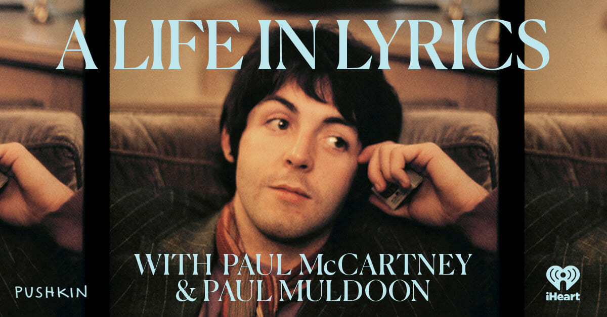 Paul McCartney and Paul Muldoon Announce New Podcast ‘A Life in Lyrics’ Paul McCartney and Paul Muldoon Announce New Podcast ‘A Life in Lyrics’