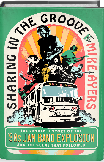 Mike Ayers Outlines New Book ‘Sharing in The Groove: The Untold Story of the ‘90s Jam Band Explosion and the Scene That Followed’